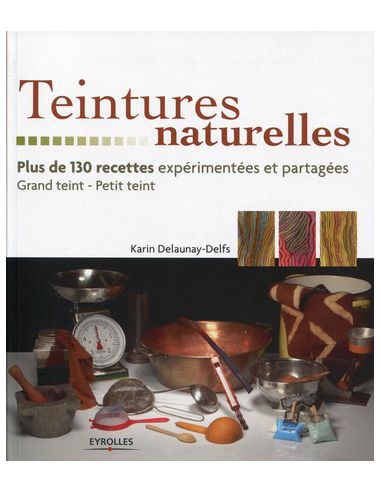 TEINTURES NATURELLES/ + DE 150 RECETTES