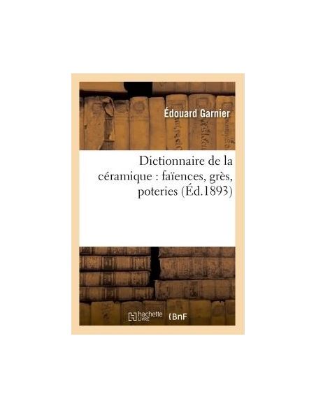 DICTIONNAIRE DE LA CERAMIQUE/ Ed.1893