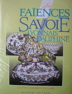 FAIENCES DE SAVOIE LYONNAIS DAUPHINE C.CONSTANTIN et G....