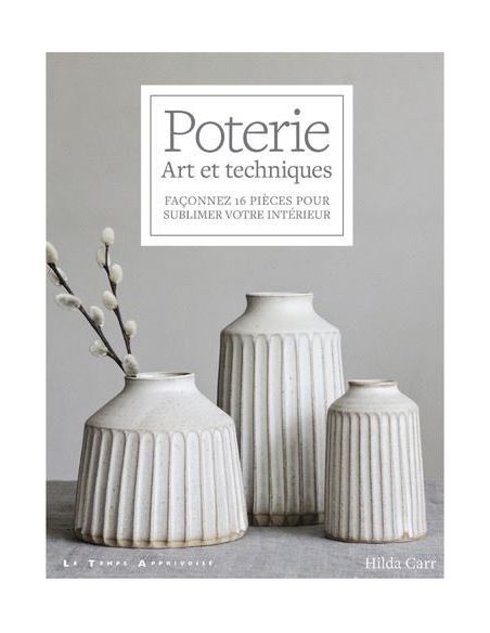 Livre "Poterie - Art et techniques - Façonnez 16 pièces pour sublimer votre intérieur" de Hilda Carr