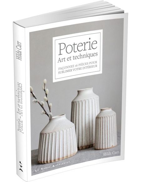 Livre "Poterie - Art et techniques - Façonnez 16 pièces pour sublimer votre intérieur" de Hilda Carr