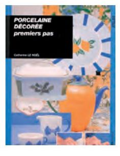 Livre "Porcelaine decorée premiers pas" de Catherine Le Noel