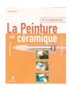 Livre "Et si j'apprenais la peinture sur céramique" de...