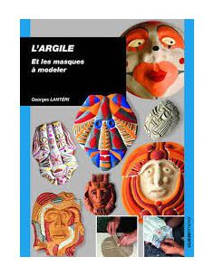 L'ARGILE ET LES MASQUES A MODELER GEORGES LANTERI