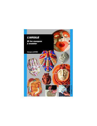 L'ARGILE ET LES MASQUES A MODELER GEORGES LANTERI