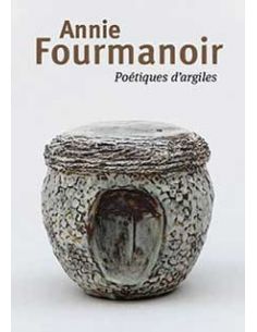 ANNIE FOURMANOIR  POETIQUE D'ARGILES