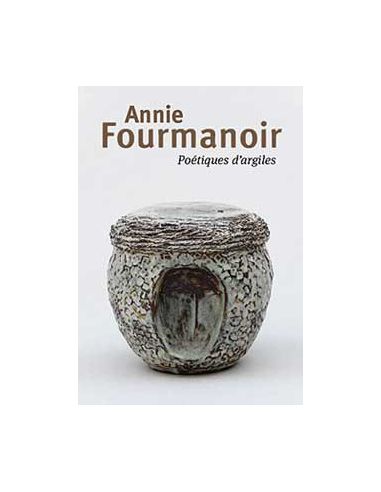 ANNIE FOURMANOIR  POETIQUE D'ARGILES