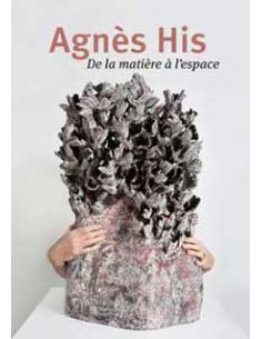 Livre "Agnès His : De la matière à l'espace" de Carole...