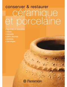 CONSERVER ET RESTAURER CERAMIQUE ET PORCELAINE