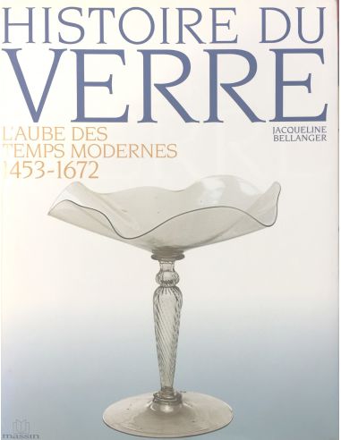HISTOIRE DU VERRE-L'AUBE DES TEMPS  MODERNES 1453-1672 F. SLITINE