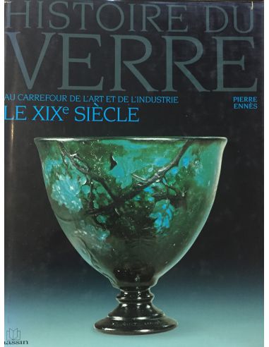 HISTOIRE DU VERRE-LE XIX SIECLE - F. SLITINE