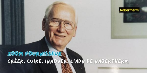 Zoom fournisseur : Nabertherm , une histoire de constance, de passion et d’innovation